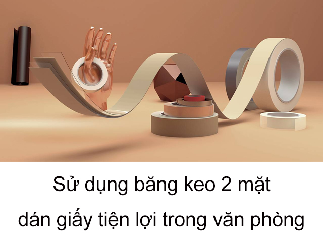 Sử dụng băng keo 2 mặt dán giấy tiện lợi trong văn phòng